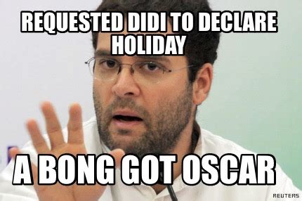 Meme Creator Funny Requested Didi To Declare Holiday A Bong Got Oscar