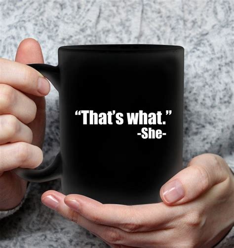 Thats What She Funny Coffee Mugs Hilarious Coffee Mugs With Saying For