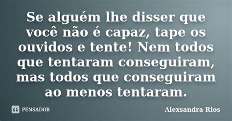 Se Alguém Lhe Disser Que Você Não é Alexsandra Rios Pensador