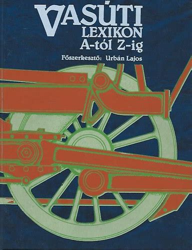 Libri Antikvár Könyv Vasúti Lexikon A tól Z ig Urbán Lajos 1991