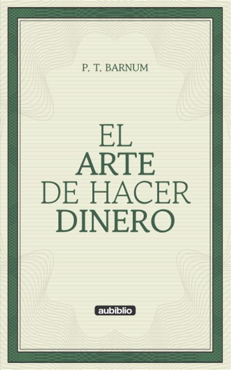 El Arte De Hacer Dinero Spanish Edition By P T Barnum Goodreads