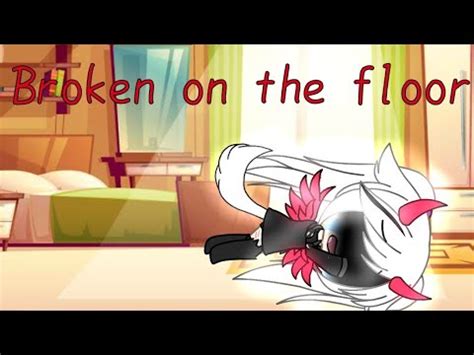 Broken On The Floor Glmv Gacha Life Youtube