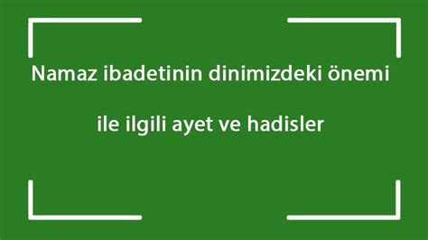 Namaz Ibadetinin Dinimizdeki Nemi Ile Ilgili Ayet Ve Hadisler