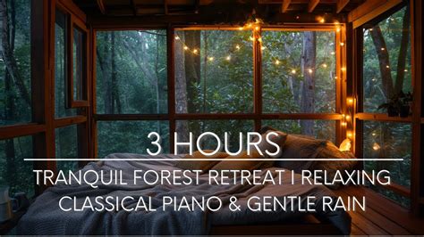 Tranquil Forest Retreat I 3 Hours Of Relaxing Classical Piano Gentle