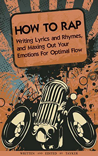 How To Rap Writing Lyrics And Rhymes And Maxing Out Your