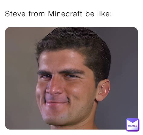 Steve From Minecraft Be Like Ihaveacandycrushonyoumemes Memes