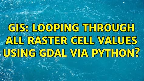 Gis Looping Through All Raster Cell Values Using Gdal Via Python