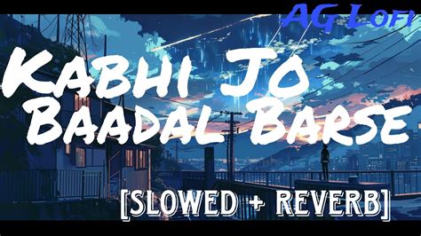 Kabhi Jo Baadal Barse Slowed Reverb Arijit Singh AG Lofi YouTube