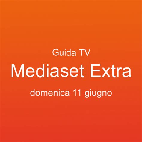 Guida Programmi Tv Di Mediaset Extra In Onda Domenica 11 Giugno 2023