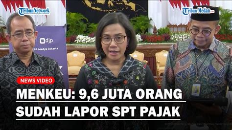 Sri Mulyani Beber Juta Orang Sudah Lapor Spt Pajak Termasuk