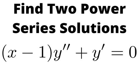 Find Two Linearly Independent Power Series Solutions To X Y Y