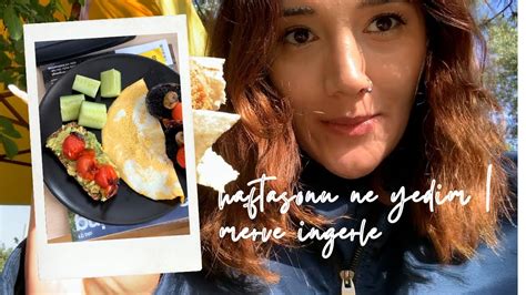 Haftasonu Ne Yedim Sessiz Vlog Merve Ingerle Youtube