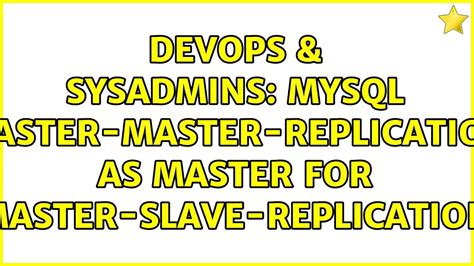 DevOps SysAdmins MySQL Master Master Replication As Master For