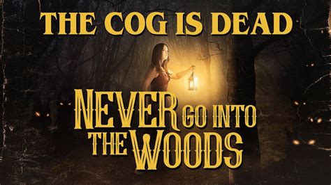 The Cog Is Dead Never Go Into The Woods Youtube