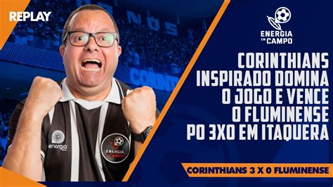 CORINTHIANS INSPIRADO DOMINA O JOGO E VENCE O FLUMINENSE EM ITAQUERA