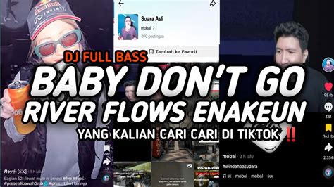 DJ BABY DON T GO X RIVER FLOWS WINDAH BASUDARA VIRAL TiKTOK ENAKEUN