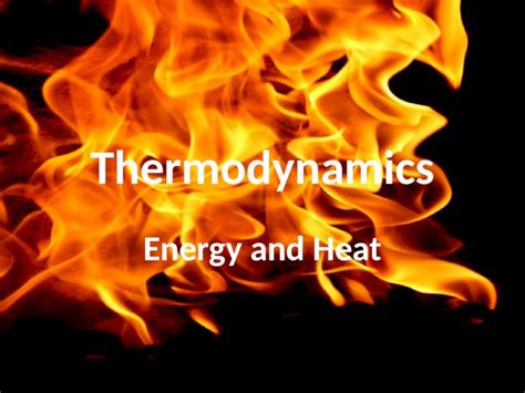 Ppt Thermodynamics Energy And Heat Energy The Ability To Do Work Or To Produce Heat