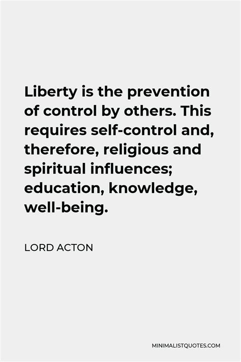 Lord Acton Quote Liberty Is The Prevention Of Control By Others