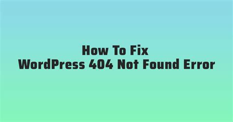 How To Fix Wordpress 404 Not Found Error Shaan Roy