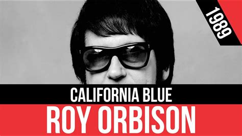 Roy Orbison California Blue Hq Audio Radio 80s Like Youtube