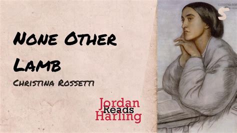 None Other Lamb Christina Rossetti Poem Reading Jordan Harling