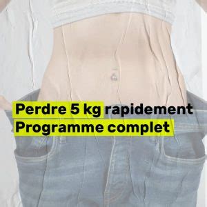 Perdre 5 Kg Rapidement Programme Complet