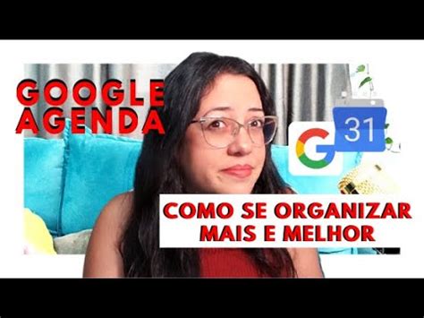 COMO USAR O GOOGLE AGENDA Como Se Organizar Mais E Melhor Utilizando