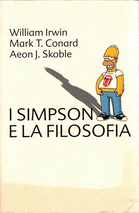 Irwin Conard Skoble I SIMPSON E LA FILOSOFIA 2006 Glisfogliati