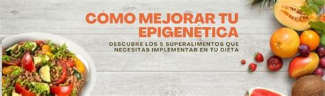 Cómo mejorar tu epigenética Descubre los 5 superalimentos que