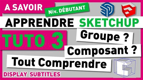 Apprendre Sketchup Tuto Groupe Composant Les Cr Er Les