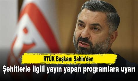 RTÜK Başkanı Şahin den şehitlerle ilgili yayın yapan programlara uyarı