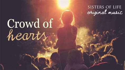 Crowd Of Hearts Original Music By The Sisters Of Life Youtube