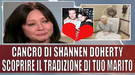 Shannen Doherty La Scoperta Del Tradimento Del Marito Durante L