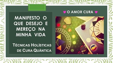 MANIFESTO O QUE DESEJO E MEREÇO NA MINHA VIDA Cura Quântica YouTube