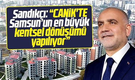 Samsun Canik te Samsun un en büyük Kentsel Dönüşümü yapılıyor SAMSUN