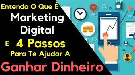 😃 Entenda O Que É Marketing Digital E 4 Passos Para Te Ajudar A Ganhar Dinheiro Youtube