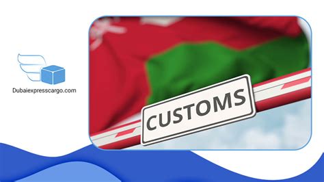 Oman Custom Clearance Laws Regulations Dubaiexpresscargo