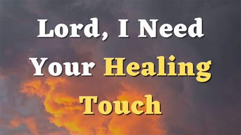 A Prayer For Healing Lord I Need Your Healing Touch Upon My Body