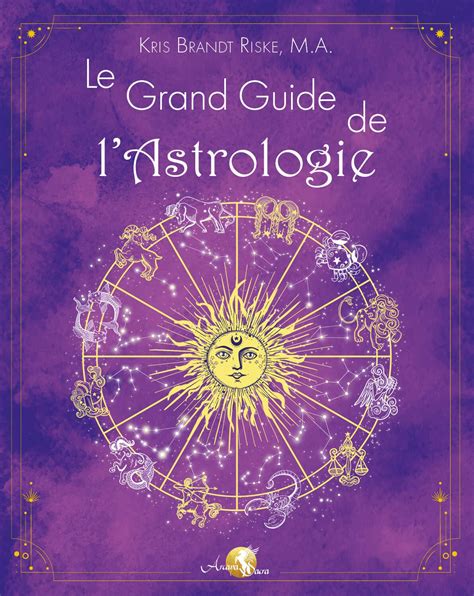 Amazon Fr Le Grand Guide De L Astrologie Brandt Riske Kris Livres