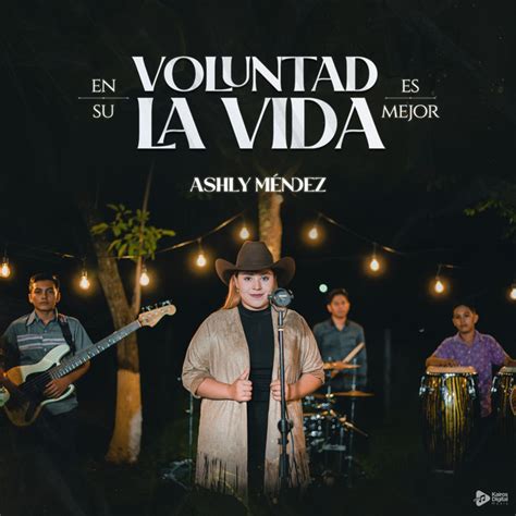 En Su Voluntad La Vida Es Mejor Single By Ashly M Ndez Spotify