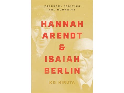 Hannah Arendt And Isaiah Berlin Freedom Politics And Humanity Bookpath