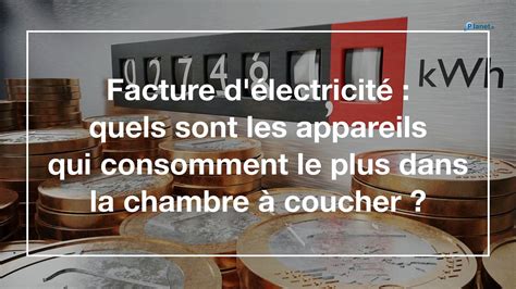 Facture d électricité quels sont les appareils qui consomment le plus