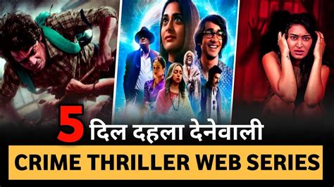 Top 5 Mind Blowing Crime Thriller Web Series In Hindi 2023 Best