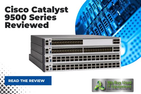 Cisco Catalyst 9500 Series Reviewed We Buy Used It Equipment