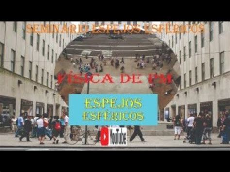 SEMINARIO DE ESPEJOS ESFÉRICOS YouTube