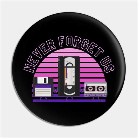 For Nostalgic Floppy Disk Vhs And Cassette Never Forget Us 80s Retro Style Pin Teepublic