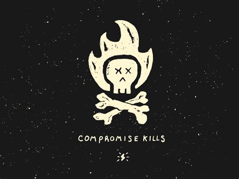 Compromise Kills By Van Berkemeyer On Dribbble