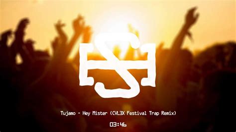 Tujamo Hey Mister Cvl3x Festival Trap Remix Youtube