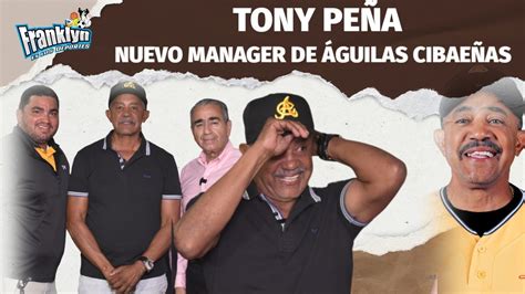 Tony Pe A Dirigir A Las Guilas Cibae As Fue Presentado En Sustituci N