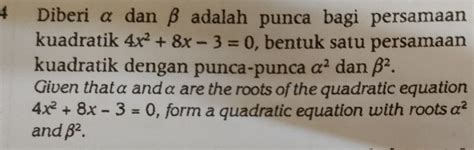 Solved 4 Diberi α dan β adalah punca bagi persamaan kuadratik 4x 2 8x